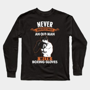 Never Underestimate An Old Man With Boxing Gloves Long Sleeve T-Shirt